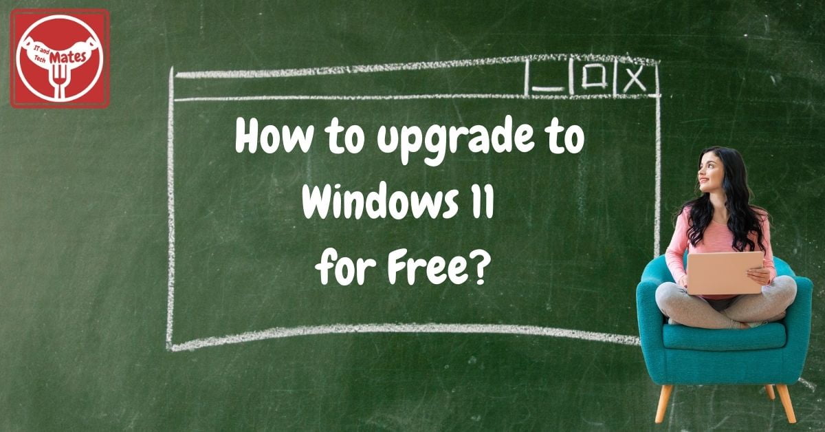 How to upgrade to Windows 11 for Free your it and tech mates