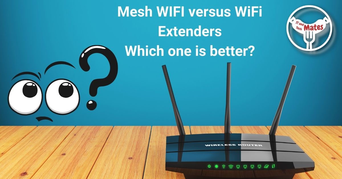 Mesh WiFi versus WiFi your it and tech mates