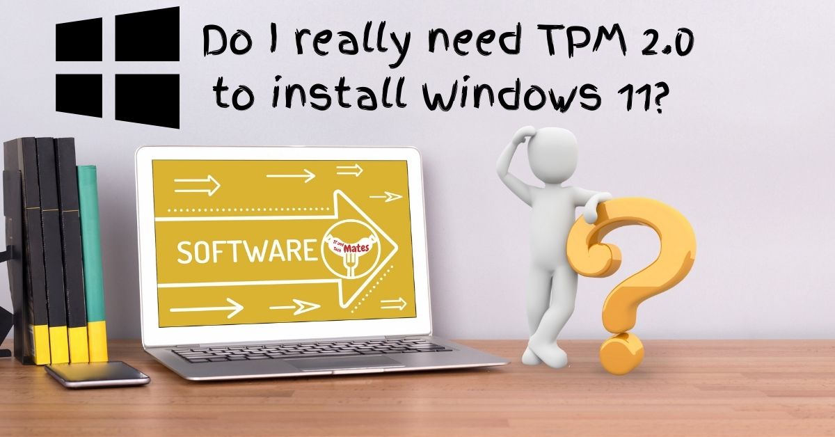 Do I really need TPM 2 to install Windows 11 your it and tech mates