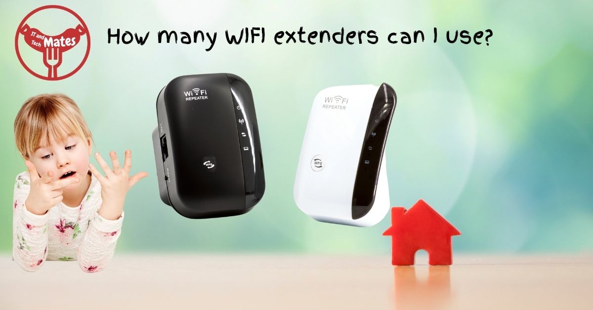 How many WIFI extenders can I use your it and tech mates