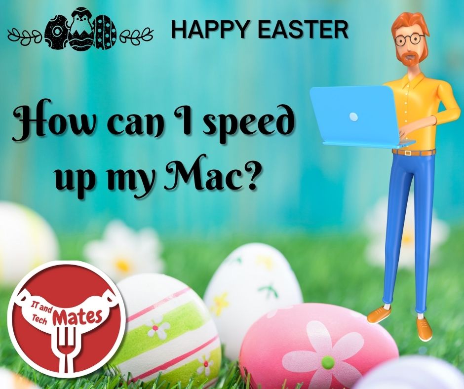 How can I speed up my Mac your it and tech mates
