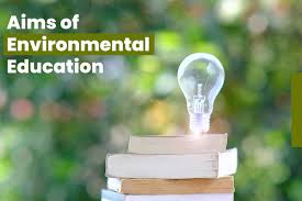 Aims and Objectives of Environmental Education