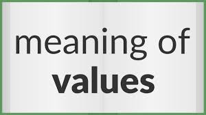 Understanding Values- Meaning, Definition, and Importance Explained in Detail