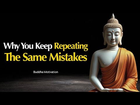 Why You Keep Repeating The Same Mistakes Buddhist Wisdom Explained