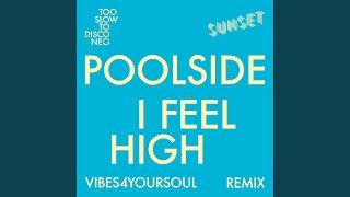 I Feel High - Vibes4YourSoul Remix - Poolside