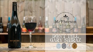 Don't Tell Gary - the best Shiraz you'll ever taste!