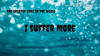 I suffer more &deg;the shortest song in da world&deg;