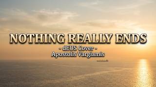 &Alpha;&pi;&omicron;&sigma;&tau;ό&lambda;&eta;&sigmaf; &Beta;&alpha;&rho;&gamma;&iota;ά&mu;&eta;&sigmaf; - Nothing Really Ends - dEUS (Cover)