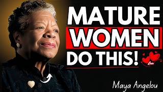 6 Habits That Separate Mature Women From Everyone Else || maya angelou