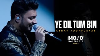 Ye Dil Tum Bin | Feat. Abhay Jodhpurkar | Ajay Singha | Mojo Moments Season 1 | Izzat | Unplugged