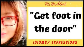 How to use the idiom GET FOOT IN THE DOOR - Idioms Practice  with Ms Nosebleed