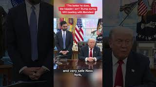 'The better he does, the happier I am': Trump during WH meeting with Mamdani