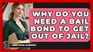 Why Do You Need A Bail Bond To Get Out Of Jail? - Criminal Defense Law Uncovered