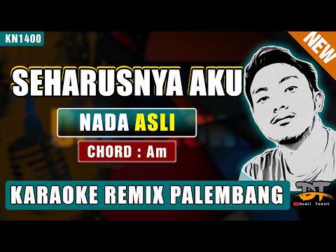 SEHARUSNYA AKU (NADA ASLI) - KARAOKE REMIX PALEMBANG