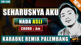 SEHARUSNYA AKU (NADA ASLI) - KARAOKE REMIX PALEMBANG