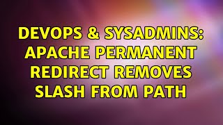 DevOps & SysAdmins: Apache Permanent Redirect Removes Slash From Path