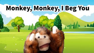 Monkey Monkey, I Beg You (Tune of Donkey, Donkey, I Beg You)