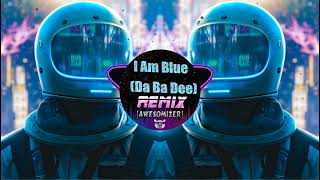 I Am Blue (Da Ba Dee) REMIX - [AwesomiZer] | TIK TOK | Douyin_抖音