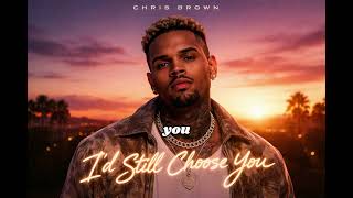 Chris Brown - I'd Still Choose You