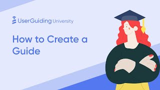 UserGuiding University - How to Create a Guide