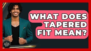 What Does Tapered Fit Mean? - The Sharp Dressed Gent