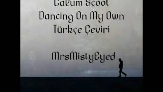 Calum Scott-Dancing On My Own T&uuml;rk&ccedil;e &Ccedil;eviri