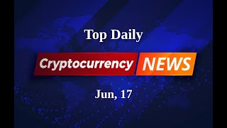 Daily Crypto Dispatch: Today's Essential News from the Digital Frontier | Jun 17