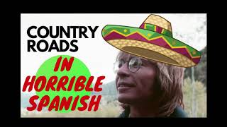 COUNTRY ROAD - JOHN DENVER - IN HORRIBLE SPANISH