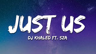 DJ Khaled ft. SZA - Just Us (Lyrics)