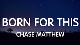 Chase Matthew - Born For This (Lyrics) New Song