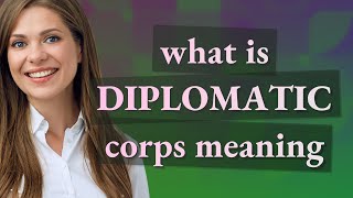 Diplomatic corps | meaning of Diplomatic corps