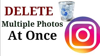 How to Delete Multiple Photos on Instagram At Once