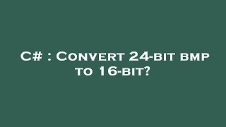 C# : Convert 24-bit bmp to 16-bit?