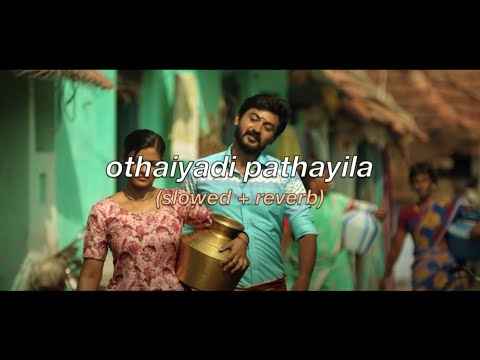 othaiyadi pathayila (slowed + reverb)