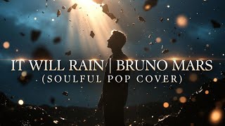 IT WILL RAIN &ndash; Bruno Mars (Soulful Pop Cover) | Emotional Soulful pop Version