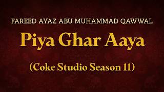 Fareed Ayaz Abu Muhammad Qawwal - Piya Ghar Aaya (Coke Studio Season 11) | Lyrics