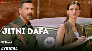Jitni Dafa - Lyrical | PARMANU | John Abraham & Diana Penty | Jeet Gannguli | RashmiVirag