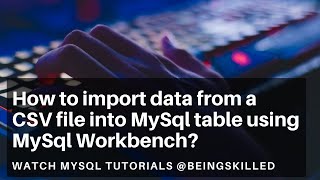 How to import data from a CSV file into MySql table using MySql Workbench?
