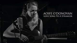 Aoife O'Donovan - "Love Song to a Stranger" (Official Audio)