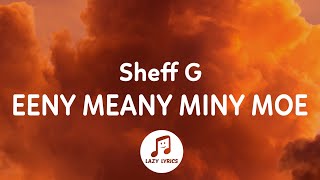 Sheff G - Eeny Meany Miny Moe (Lyrics)