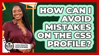 How Can I Avoid Mistakes On The CSS Profile?