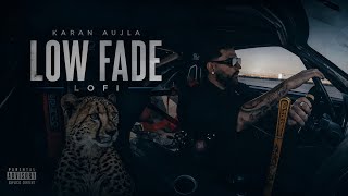 LOW FADE (Slowed to Perfection) - Karan Aujla | Bass Boosted Lofi Edit