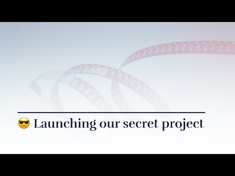 Launching Our Secret Project