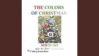 The Colors of Christmas - Bob Blake aka/"Dr. Bob" (The Music Doctor)
