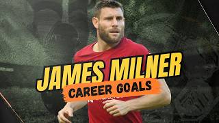 James Milner Goal Compilation