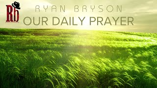 Our Daily Prayer - Ryan Bryson