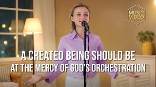 English Christian Song | "A Created Being Should Be at the Mercy of God's Orchestration"