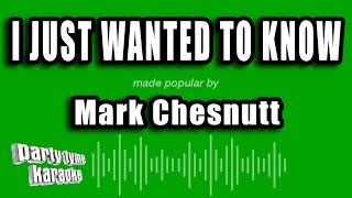 Mark Chesnutt - I Just Wanted To Know (Karaoke Version)