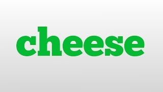 cheese meaning and pronunciation