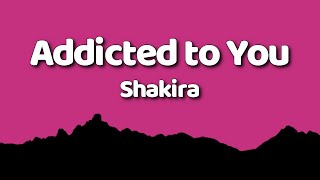 Shakira - Addicted to You (Lyrics)